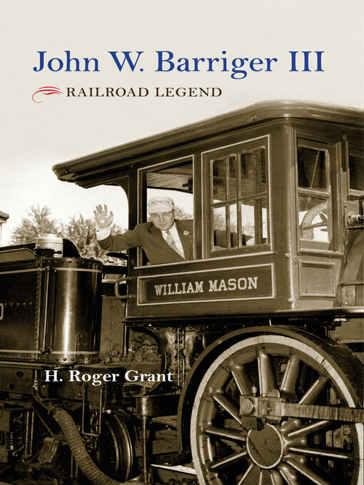 Title details for John W. Barriger III by H. Roger Grant - Available